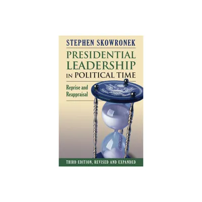 Presidential Leadership in Political Time - by Stephen Skowronek (Paperback)