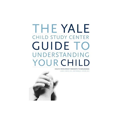 The Yale Child Study Center Guide to Understanding Your Child - by Donald J Cohen & Linda C Mayes (Paperback)