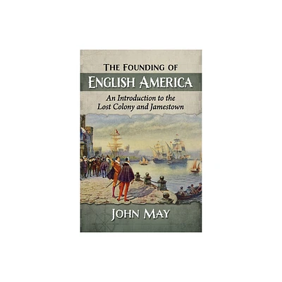 The Founding of English America - by John May (Paperback)