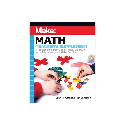 Make: Math Teachers Supplement - by Joan Horvath & Rich Cameron (Paperback)