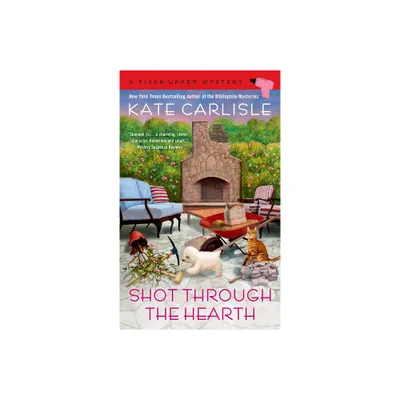 Shot Through the Hearth - (Fixer-Upper Mystery) by Kate Carlisle (Paperback)