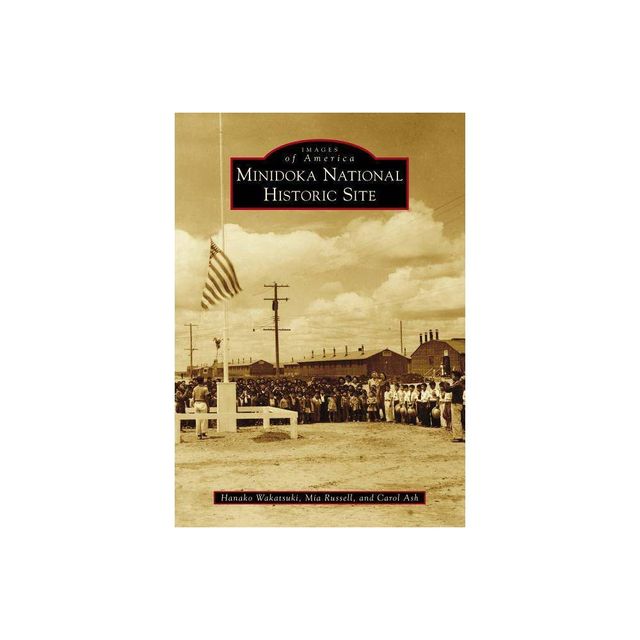 Minidoka National Historic Site - by Hanako B. Wakatsuki-Chong (Paperback)