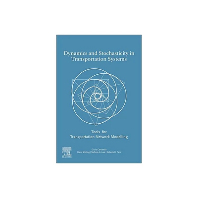 Dynamics and Stochasticity in Transportation Systems - by Giulio E Cantarella & David Watling & Stefano de Luca & Roberta Di Pace (Paperback)