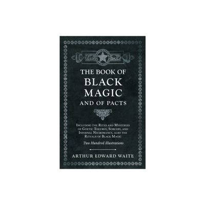 The Book of Black Magic and of Pacts;Including the Rites and Mysteries of Goetic Theurgy, Sorcery, and Infernal Necromancy