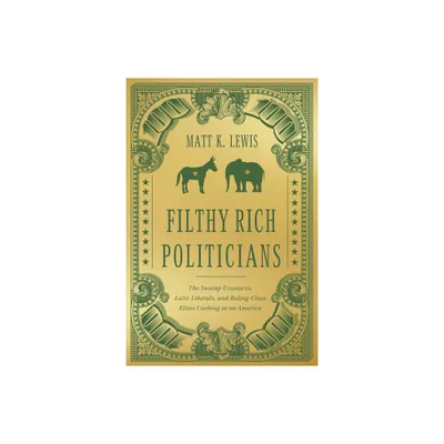 Filthy Rich Politicians - by Matt Lewis (Hardcover)