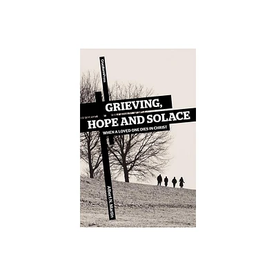 Grieving, Hope and Solace - by Albert N Martin (Paperback)