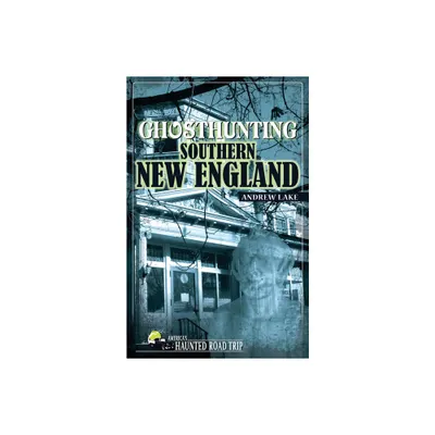 Ghosthunting Southern New England - (Americas Haunted Road Trip) by Andrew Lake (Paperback)