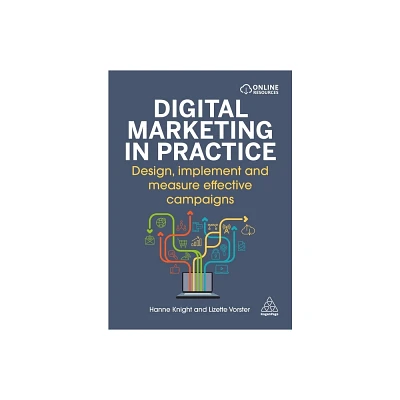 Digital Marketing in Practice - by Hanne Knight & Lizette Vorster (Paperback)