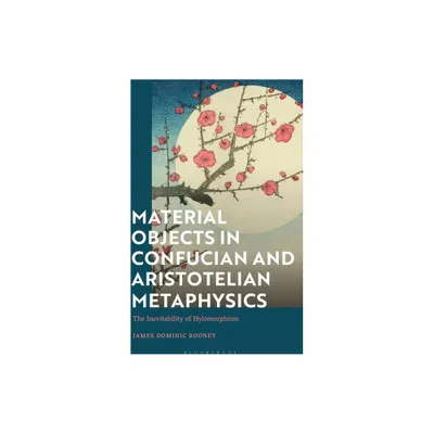 Material Objects in Confucian and Aristotelian Metaphysics - by James Dominic Rooney (Hardcover)