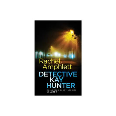 Detective Kay Hunter - Collected Short Stories Volume 1 - by Rachel Amphlett (Paperback)