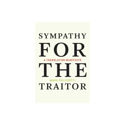 Sympathy for the Traitor - by Mark Polizzotti (Paperback)