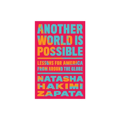 Another World Is Possible - by Natasha Hakimi Zapata (Hardcover)