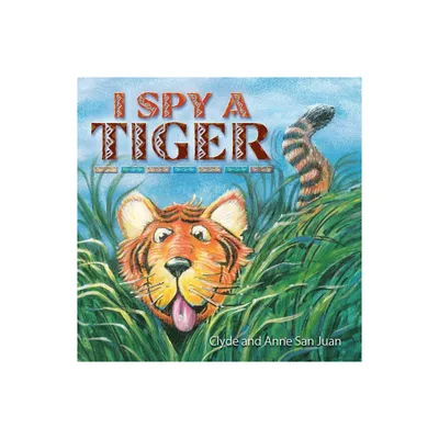 I Spy a Tiger - by Clyde San Juan & Anne San Juan (Paperback)