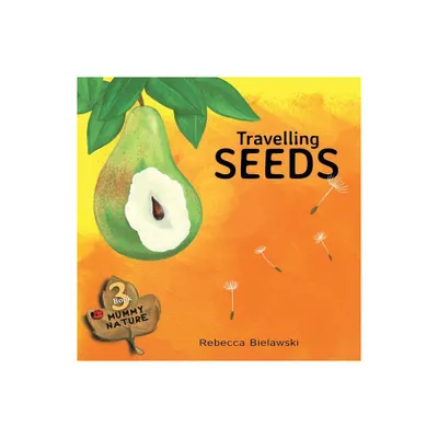 Travelling Seeds - (Mummy Nature Childrens Book) by Rebecca Bielawski (Paperback)