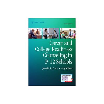 Career and College Readiness Counseling in P-12 Schools, Third Edition - 3rd Edition by Jennifer Curry & Amy Milsom (Paperback)