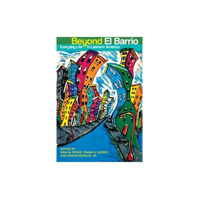 Beyond El Barrio - by Gina M Prez & Frank Guridy & Adrian Burgos (Paperback)