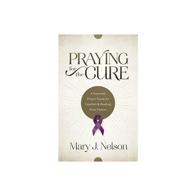 Praying for the Cure - by Mary J Nelson (Paperback)