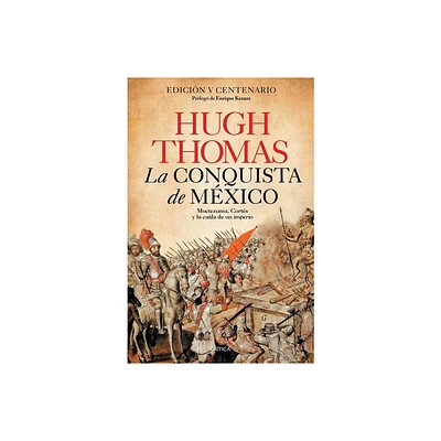 La Conquista de Mxico: Moctezuma, Corts Y La Cada de Un Imperio / Conquest - by Hugh Thomas (Paperback)