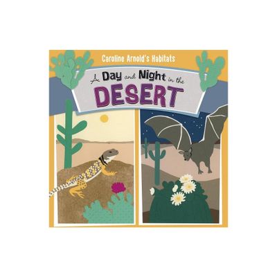 A Day and Night in the Desert - (Caroline Arnolds Habitats) by Caroline Arnold (Paperback)