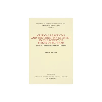 Critical Reactions and the Christian Element in the Poetry of Pierre de Ronsard - (North Carolina Studies in the Romance Languages and Literatu)