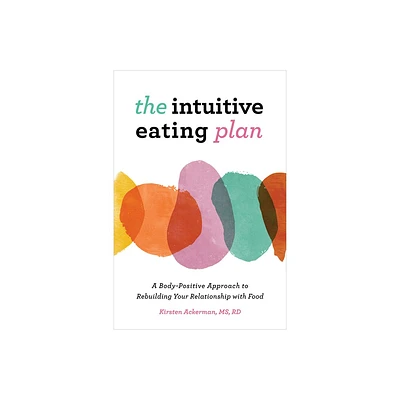 The Intuitive Eating Plan - by Kirsten Ackerman (Paperback)