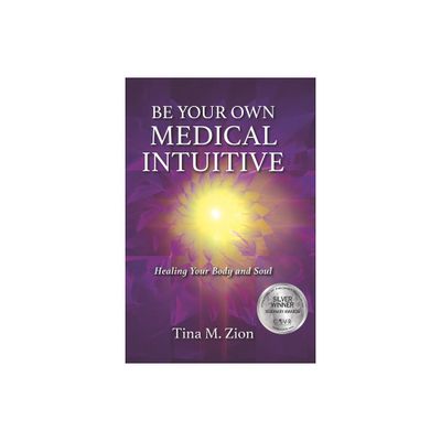 Be Your Own Medical Intuitive - (Medical Intuition) by Tina M Zion (Paperback)