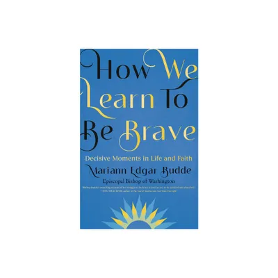 How We Learn to Be Brave - by Mariann Edgar Budde (Hardcover)