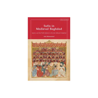 Sufis in Medieval Baghdad - by Atta Muhammad (Hardcover)