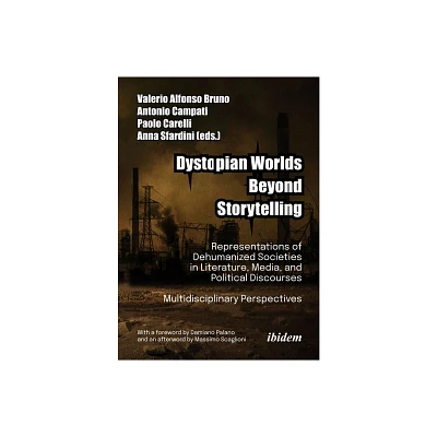 Dystopian Worlds Beyond Storytelling - by Valerio Alfonso Bruno & Antonio Campati & Anna Sfardini & Paolo Carelli (Paperback)