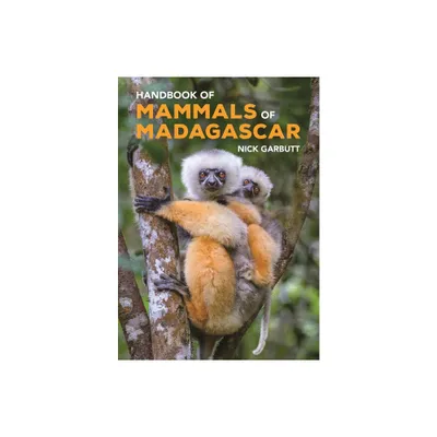 Handbook of Mammals of Madagascar - by Nick Garbutt (Hardcover)