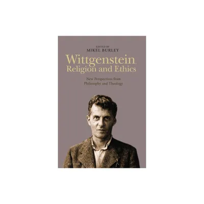 Wittgenstein, Religion and Ethics - by Mikel Burley (Paperback)