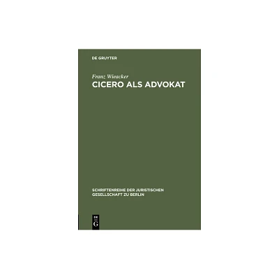 Cicero als Advokat - (Schriftenreihe der Juristischen Gesellschaft Zu Berlin) by Franz Wieacker (Hardcover)