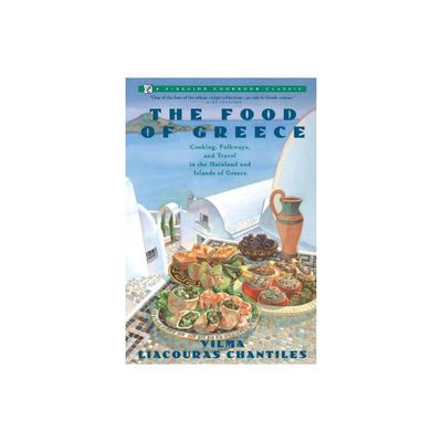 The Food of Greece - (Fireside Cookbook Classics) by Vilma Liacouras Chantiles (Paperback)