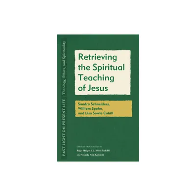 Retrieving the Spiritual Teaching of Jesus - (Past Light on Present Life: Theology, Ethics, and Spirituality) (Paperback)