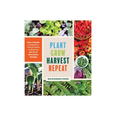 Plant Grow Harvest Repeat - by Meg McAndrews Cowden (Paperback)