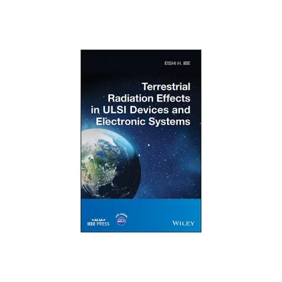 Terrestrial Radiation Effects in ULSI Devices and Electronic Systems - (IEEE Press) by Eishi H Ibe (Hardcover)