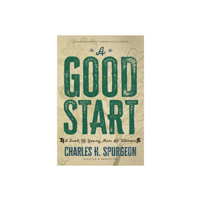 A Good Start - by Charles H Spurgeon & P Miller (Paperback)