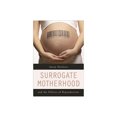 Surrogate Motherhood and the Politics of Reproduction - by Susan Markens (Paperback)