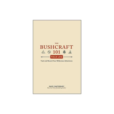 The Bushcraft 101 Field Log - (Bushcraft Survival Skills) by Dave Canterbury (Paperback)