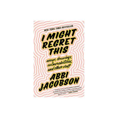 I Might Regret This : Essays, Drawings, Vulnerabilities, And Other Stuff - By Abbi Jacobson ( Hardcover )