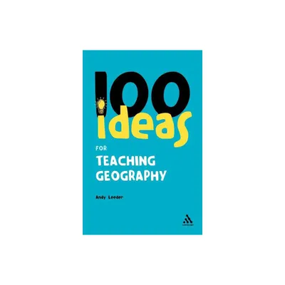 100 Ideas for Teaching Geography - (Continuum One Hundreds) by Andy Leeder (Paperback)