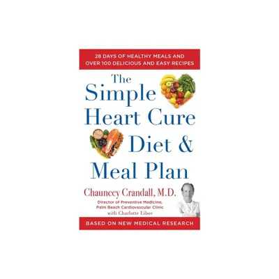 The Simple Heart Cure Diet and Meal Plan - by Chauncey Crandall (Hardcover)