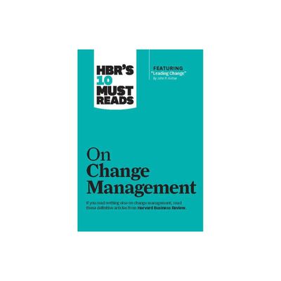 Hbrs 10 Must Reads on Change Management (Including Featured Article leading Change, by John P. Kotter) - (HBRs 10 Must Reads) (Paperback)