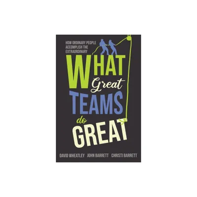 What Great Teams Do Great - by David Wheatley & John Barrett & Christi Barrett (Paperback)