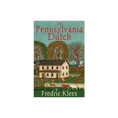 The Pennsylvania Dutch - 2nd Edition by Fredric Klees (Paperback)