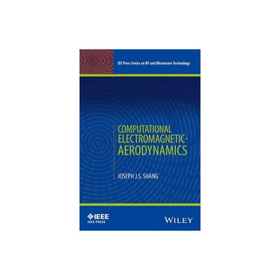 Computational Electromagnetic-Aerodynamics - (IEEE Press RF and Microwave Technology) by Joseph J S Shang (Hardcover)