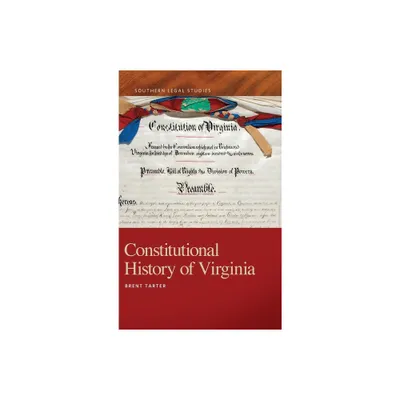 Constitutional History of Virginia - (Southern Legal Studies) by Brent Tarter (Hardcover)