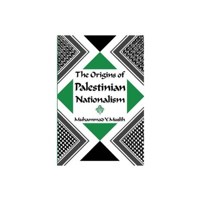 The Origins of Palestinian Nationalism - (Institute for Palestine Studies) by Muhammad Y Muslih (Paperback)