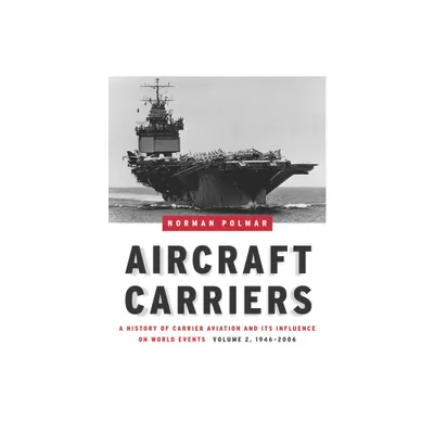 Aircraft Carriers, Volume 2 - by Norman Polmar (Hardcover)