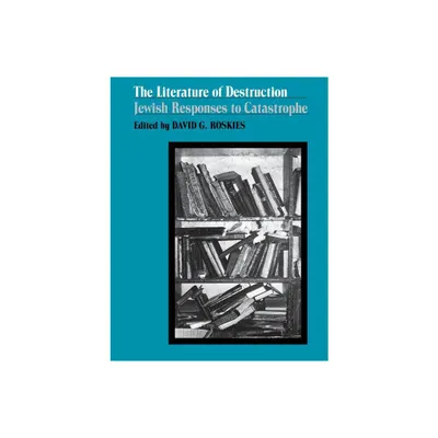 The Literature of Destruction - by David Roskies (Paperback)